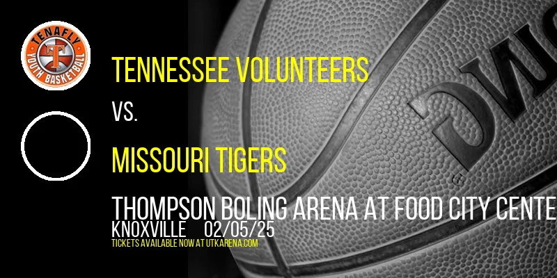 Tennessee Volunteers vs. Missouri Tigers at Thompson Boling Arena at Food City Center